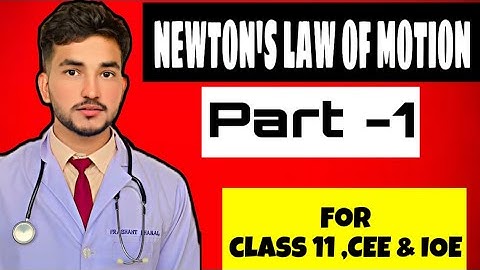 Newton’s Law of Motion | Part 1 | Class 11 Physics | For CEE & IOE Entrance exam