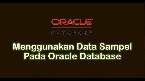 Belajar Database Oracle #02 - Menggunakan Data Sampel Yang Disediakan Database Oracle