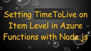 Setting TimeToLive on Item Level in Azure Functions with Node.js