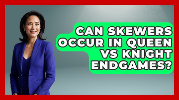 Can Skewers Occur In Queen Vs Knight Endgames? - The Chess Codex