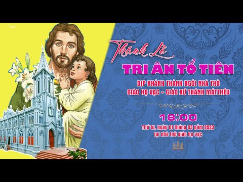 TRỰC TUYẾN : THÁNH LỄ TRI ÂN TỔ TIÊN DỊP KHÁNH THÀNH NGÔI THÁNH ĐƯỜNG GIÁO HỌ VẠC - GX THÁNH MÁTTHÊU