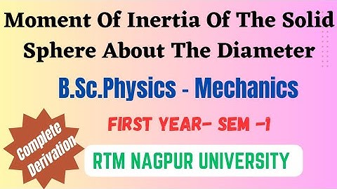 Moment of Inertia of the Solid Sphere about the Diameter - B.Sc. Physics
