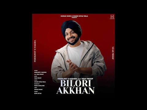 BILORI AKKHAN - Inderjeet S Naggra | Yeah Proof | New Punjabi Song 2026 | Human Music