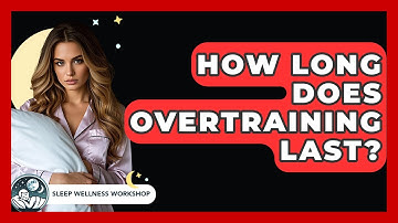 How Long Does Overtraining Last? - Sleep Wellness Workshop