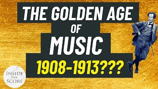 The Golden Age of Music - 1908-1913??