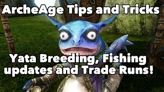 ArcheAge Tips and Tricks: Yata Breeding, Fishing updates and Trade Runs!