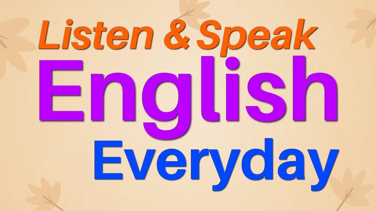 Listen and Speak English Everyday   English Conversation Practice  Listening and Speaking Skills