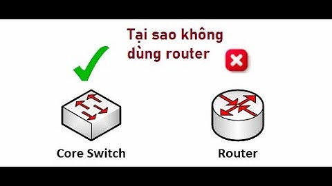 Tại sao không dùng router thay cho core switch trong mạng công ty