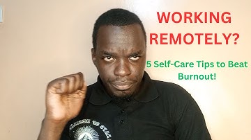 5 Essential Self-Care Tips to Avoid Remote Work Burnout