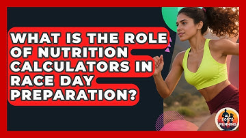 What Is the Role of Nutrition Calculators in Race Day Preparation? - All Sorts Of Running