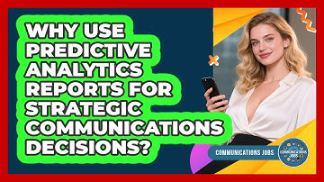 Why Use **predictive Analytics Reports** For **strategic Communications Decisions**?