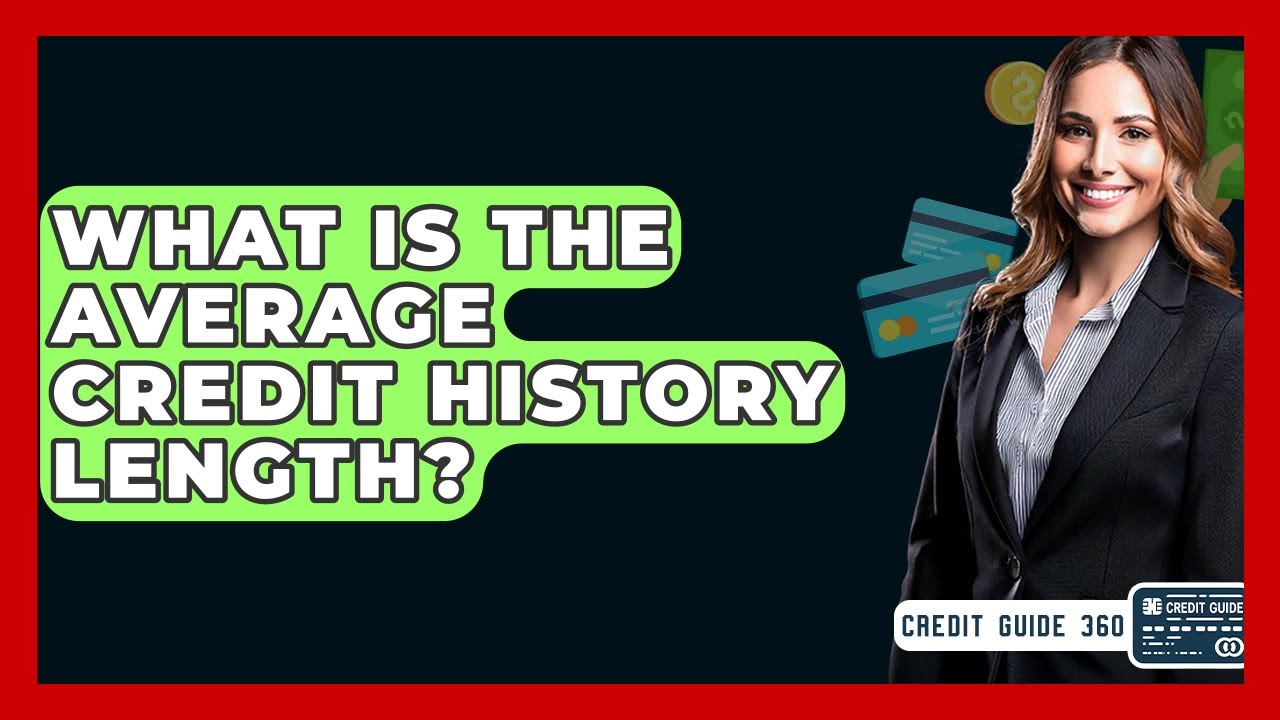 What Is The Average Credit History Length? - CreditGuide360.com