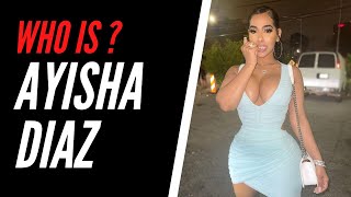 Who Is AYISHA DIAZ ? Biography, Age, Height and Net Worth