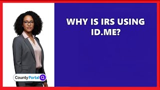 Why Is IRS Using ID.me?