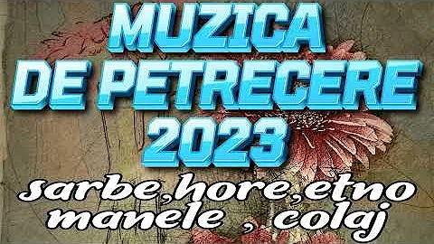 Muzica de Petrecere 2023 Colaj Super Program Sarbe , Hore 2023 Colaj 2023 Program