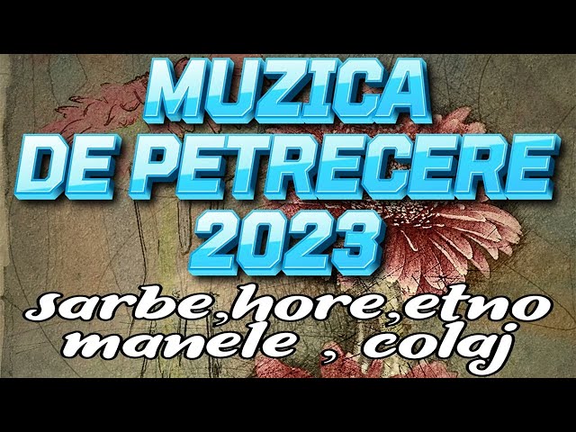 Muzica de Petrecere 2023 Colaj Super Program Sarbe , Hore 2023 Colaj 2023 Program class=