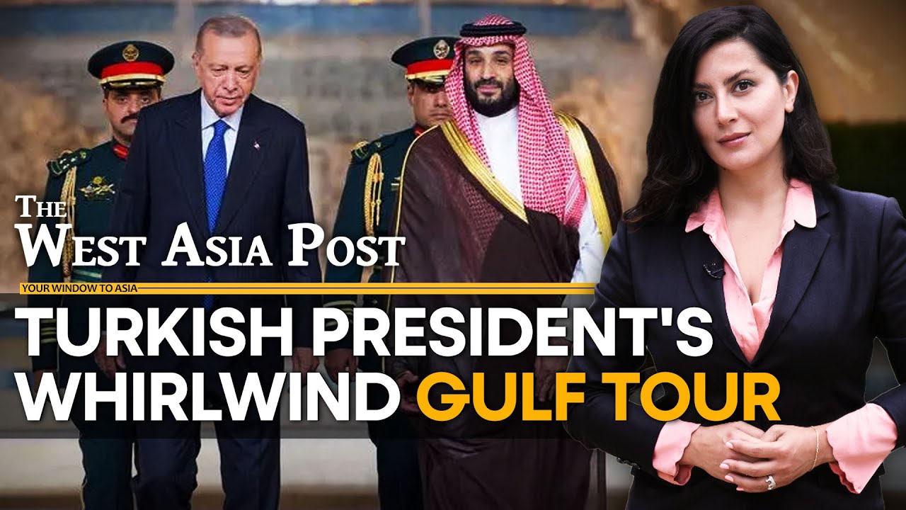 The West Asia Post LIVE: President Erdogan’s Gulf tour grabs media attention