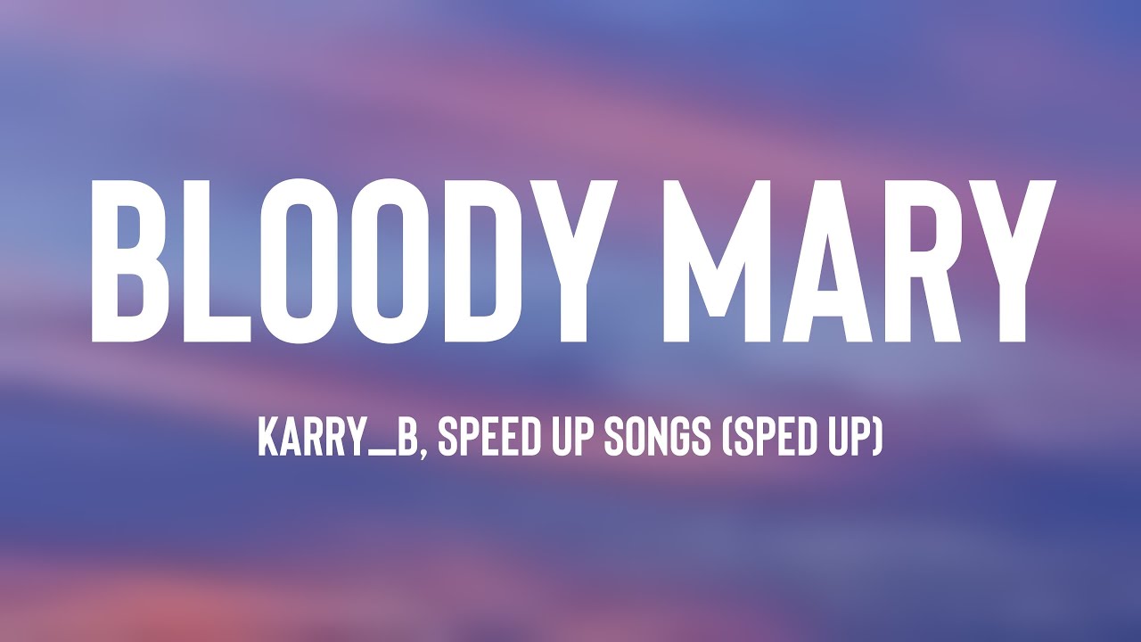 Bloody Mary Karry_b, speed up songs (Sped Up) Lyric Version 🪕 YouTube
