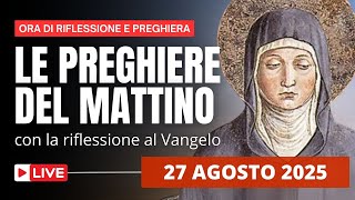 Le Preghiere del Mattino di oggi 27 Agosto 2025 - Santa Monica, Madre di Sant'Agostino