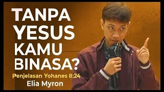 Tanpa Yesus Kamu Binasa Penjelasan Yohanes 824  Elia Myron