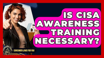 Is CISA Awareness Training Necessary? - Consumer Laws For You