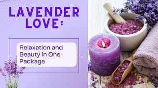 Lavender Love Relaxation and Beauty in One Fragrant Package!