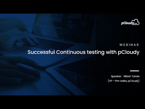 Webinar 5: Successful Continuous Testing with pCloudy