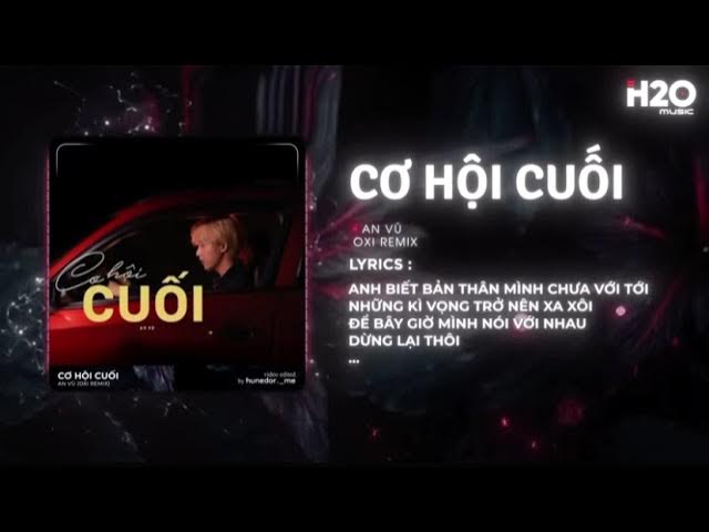 CƠ HỘI CUỐI REMIX ( AN VŨ x OXI MUSIC ) Nước mắt Anh Lại Vì Rơi Em Đấy. Khóc một để không ai Thấy CƠ HỘI CUỐI REMIX ( AN VŨ x OXI MUSIC ) Nước mắt Anh Lại Vì Rơi Em Đấy. Khóc một để không ai Thấy