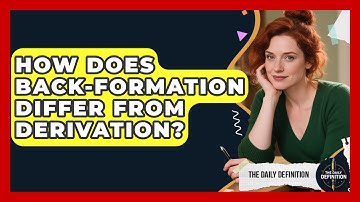 How Does Back-formation Differ From Derivation? - The Daily Definition