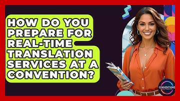 How Do You Prepare For Real-time Translation Services At A Convention? - Conventions Network