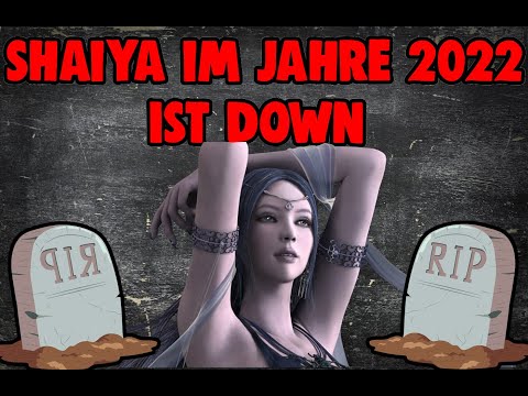 SHAIYA IM JAHRE 2022 IST DOWN !!! ?