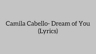 Camila Cabello- Dream of You (Lyrics)