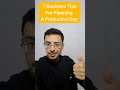 7 Business tips For Planning A Productive Day