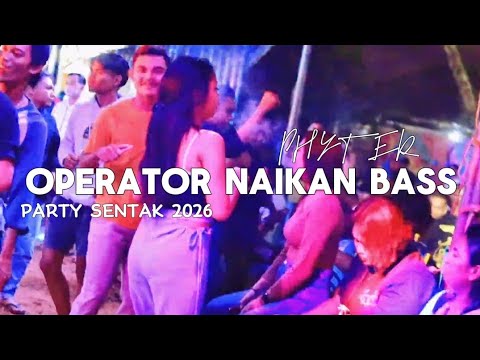 PARTY SENTAK🌴 - OPERATOR NAIKAN BASS💃_PHYTER 2026