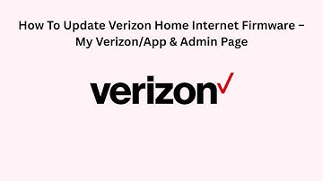 How To Update Verizon Home Internet Firmware – My Verizon/App & Admin Page