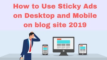 How to Use Sticky Ads on Desktop and Mobile on blog site 2019