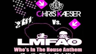 Chris Kaeser Vs. LMFAO - Who's In The House Anthem (Deejäy Fiësto Club Mix)