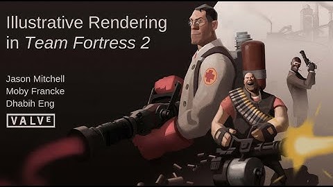 SIGGRAPH 2007: Illustrative rendering in Team Fortress 2 - Jason L. Mitchell