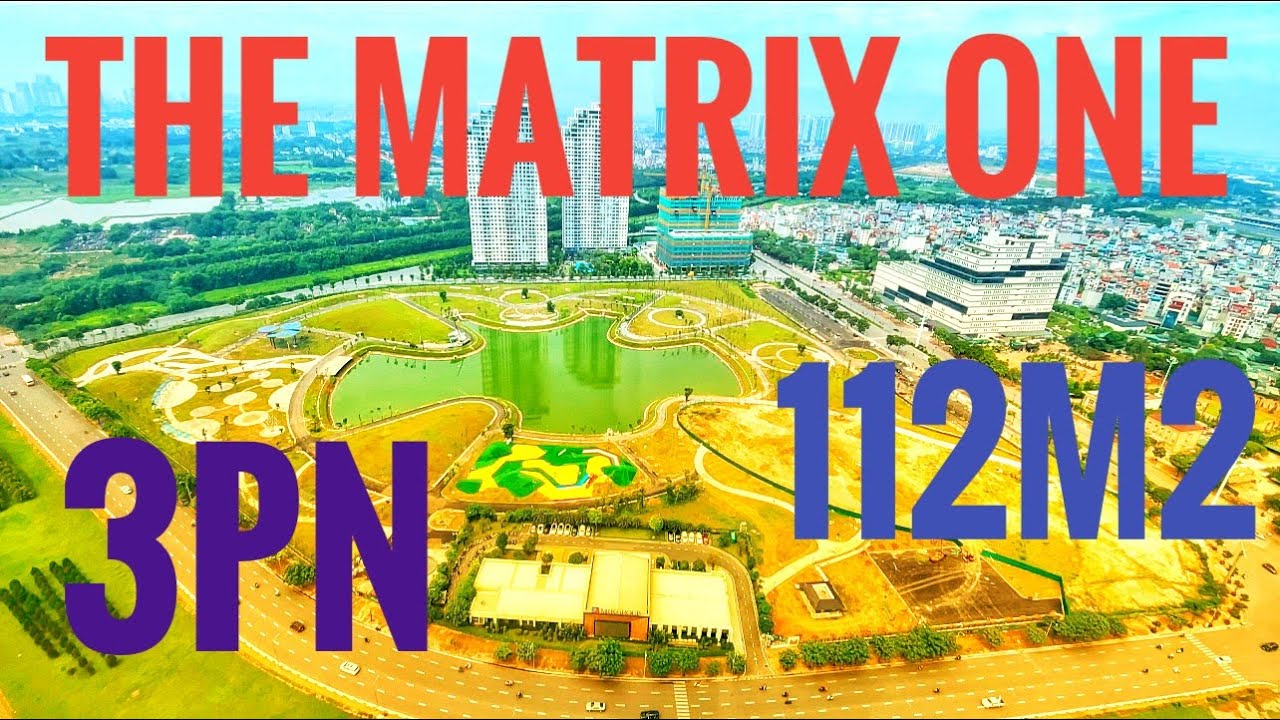 THE MATRIX ONE, 3PN, 112m2, nhà thô, view hồ, giá: Thoả Thuận - YouTube