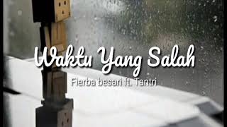 Fierba besari ft. Tantri - Waktu Yang Salah ( Lirik )