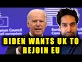 Anti Brexit Biden Wants UK To REJOIN EU