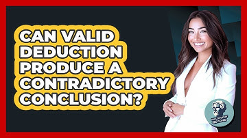 Can Valid Deduction Produce a Contradictory Conclusion?