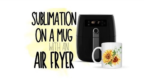 Sublimation on a Mug in an Air Fryer | How to Sublimate a Mug | #Sublimation #Crafts #HowTo #diy