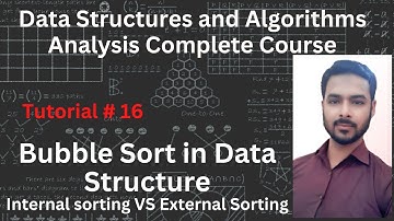 Tutorial 16: Bubble Sort in Data Structure | Internal sorting VS External Sorting