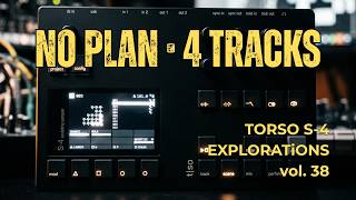 Torso S-4 Explorations Vol. 38 — Zero Prep, 4 Random Samples