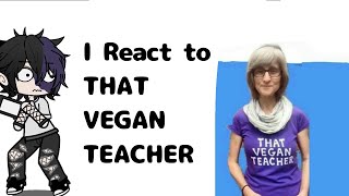 I React to THAT VEGAN TEACHER