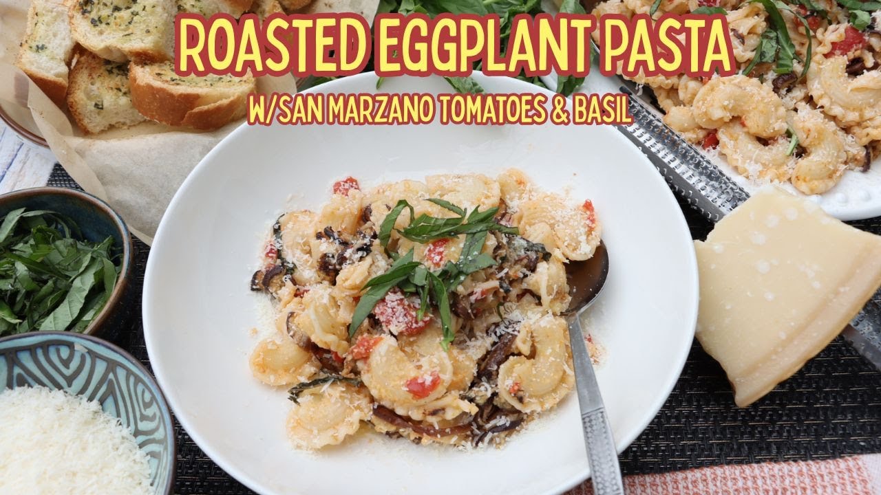 Roasted Eggplant Pasta w/San Marzano Tomatoes