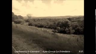 Larbanoís & Carrero - Ayer Crucé La Frontera