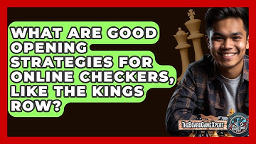 What Are Good Opening Strategies For Online Checkers, Like The Kings Row? - The Board Game Xpert