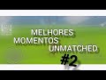 MMU #2 - Melhores Momentos Unmatched